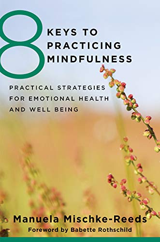 8 Keys to Practicing Mindfulness- Practical Strategies for Emotional Health and Well-being
